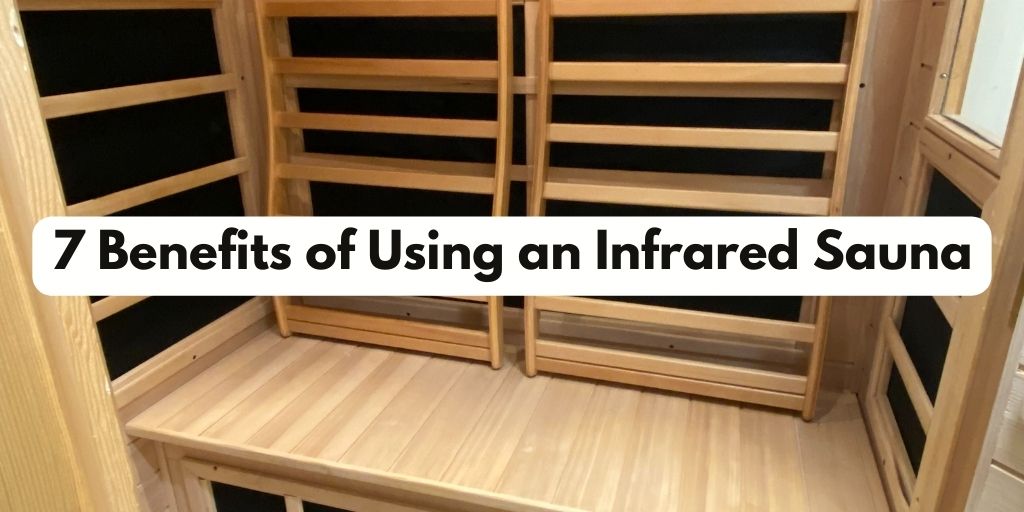 Unlocking Wellness: 7 Remarkable Benefits of Using an Infrared Sauna
